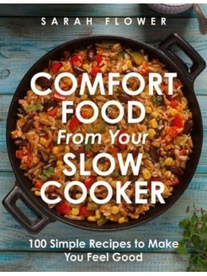 Comfort Food from Your Slow Cooker Simple Recipes to Make You Feel Good
