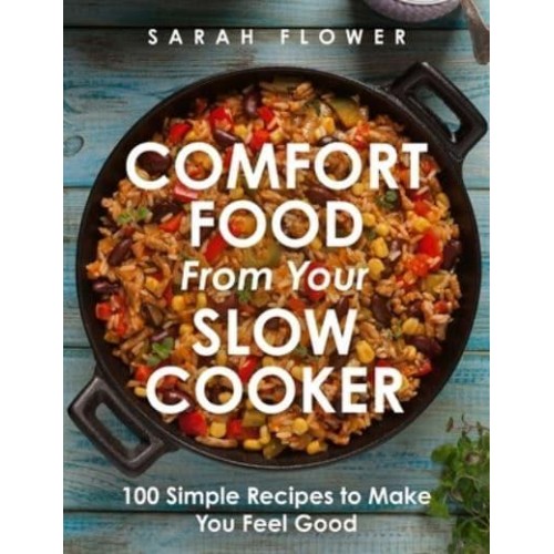 Comfort Food from Your Slow Cooker Simple Recipes to Make You Feel Good