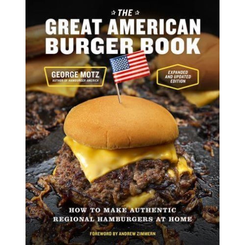 The Great American Burger Book (Expanded and Updated Edition) How to Make Authentic Regional Hamburgers at Home