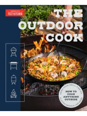 The Outdoor Cook How to Cook Anything Outside Using Your Grill, Fire Pit, Flat-Top Griddle, and M Ore