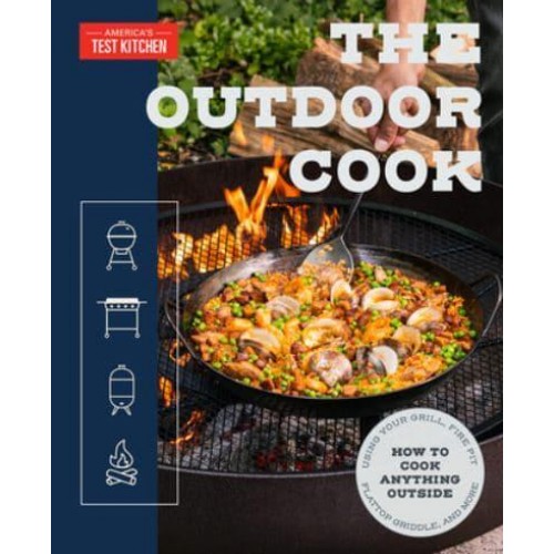 The Outdoor Cook How to Cook Anything Outside Using Your Grill, Fire Pit, Flat-Top Griddle, and M Ore