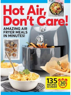 Hot Air, Don't Care! Air Fryer Recipes in 30, 20 & 10 Minutes