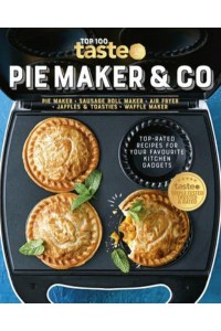 PIE MAKER & CO 100 Top-Rated Recipes for Your Favourite Kitchen Gadgetsfrom Australia's Number #1 Food Site
