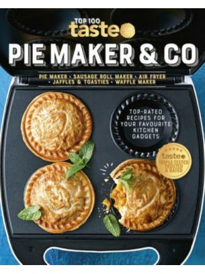 PIE MAKER & CO 100 Top-Rated Recipes for Your Favourite Kitchen Gadgetsfrom Australia's Number #1 Food Site