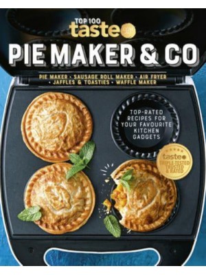PIE MAKER & CO 100 Top-Rated Recipes for Your Favourite Kitchen Gadgetsfrom Australia's Number #1 Food Site