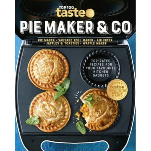 PIE MAKER & CO 100 Top-Rated Recipes for Your Favourite Kitchen Gadgetsfrom Australia's Number #1 Food Site