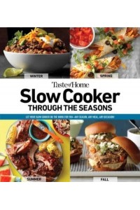 Taste of Home Slow Cooker Through the Seasons 352 Recipes That Let Your Slow Cooker Do the Work