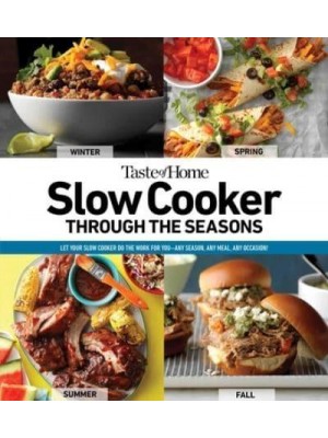 Taste of Home Slow Cooker Through the Seasons 352 Recipes That Let Your Slow Cooker Do the Work