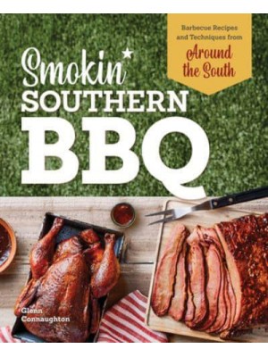 Smokin' Southern BBQ Barbecue Recipes and Techniques from Around the South