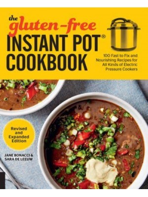 The Gluten-Free Instant Pot Cookbook 100 Fast to Fix and Nourishing Recipes for All Kinds of Electric Pressure Cookers