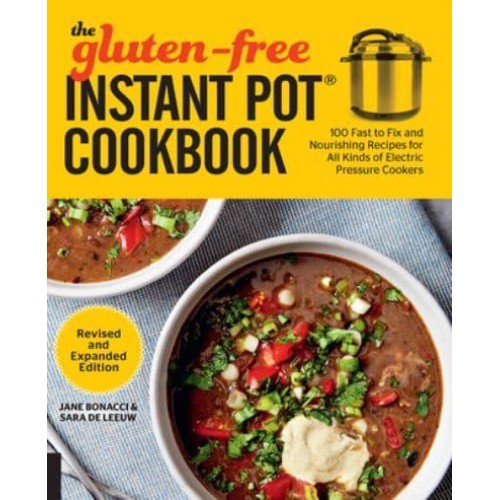 The Gluten-Free Instant Pot Cookbook 100 Fast to Fix and Nourishing Recipes for All Kinds of Electric Pressure Cookers