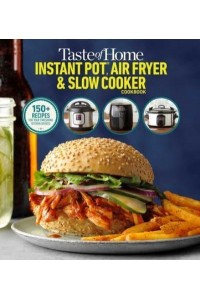 Taste of Home Instant Pot/Air Fryer/Slow Cooker 150+ Recipes for Your Time-Saving Kitchen Appliances