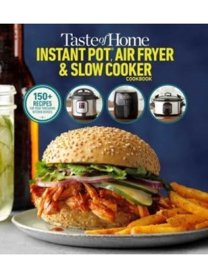 Taste of Home Instant Pot/Air Fryer/Slow Cooker 150+ Recipes for Your Time-Saving Kitchen Appliances