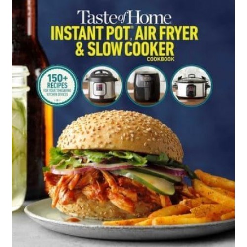 Taste of Home Instant Pot/Air Fryer/Slow Cooker 150+ Recipes for Your Time-Saving Kitchen Appliances
