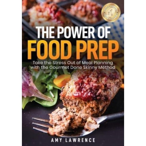 The Power of Food Prep Take the Stress Out of Meal Planning With the Gourmet Done Skinny Method