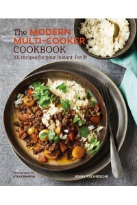 The Modern Multi-Cooker Cookbook 101 Recipes for Your Instant Pot