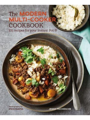 The Modern Multi-Cooker Cookbook 101 Recipes for Your Instant Pot