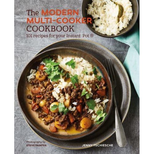 The Modern Multi-Cooker Cookbook 101 Recipes for Your Instant Pot