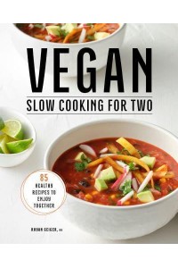 Vegan Slow Cooking for Two 85 Healthy Recipes to Enjoy Together