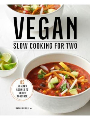 Vegan Slow Cooking for Two 85 Healthy Recipes to Enjoy Together