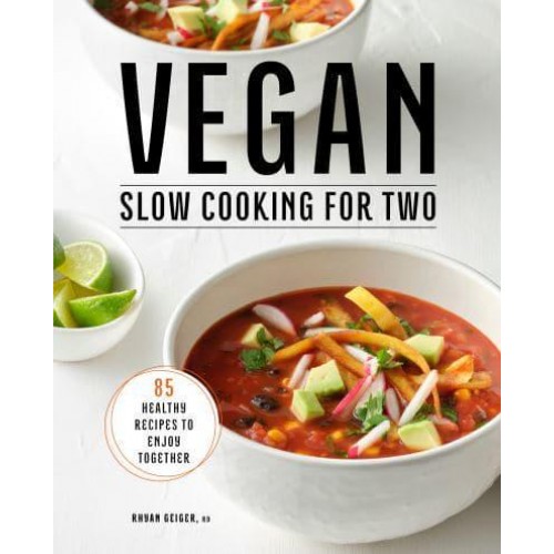 Vegan Slow Cooking for Two 85 Healthy Recipes to Enjoy Together