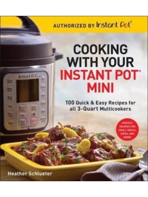 Cooking With Your Instant Pot¬ Mini 100 Quick & Easy Recipes for 3-Quart Models