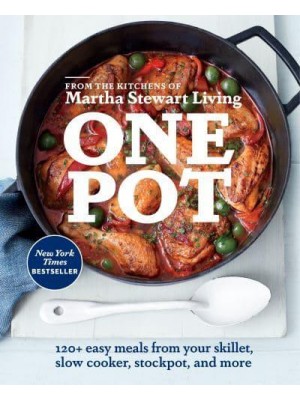 One Pot 120+ Easy Meals from Your Skillet, Slow Cooker, Stockpot, and More