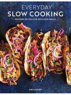 Everyday Slow Cooking Modern Recipes for Delicious Meals