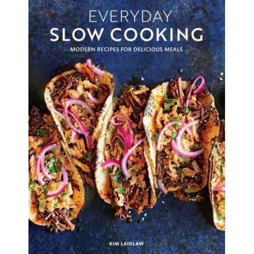 Everyday Slow Cooking Modern Recipes for Delicious Meals
