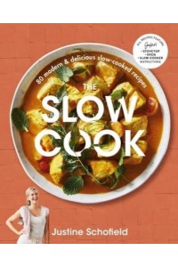 The Slow Cook 80 Modern & Delicious Slow-Cooked Recipes