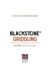 Blackstone(r) Griddling The Ultimate Guide to Show-Stopping Recipes on Your Outdoor Gas Griddle