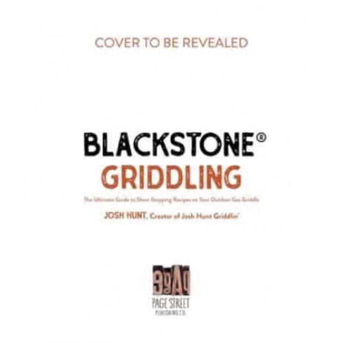 Blackstone(r) Griddling The Ultimate Guide to Show-Stopping Recipes on Your Outdoor Gas Griddle