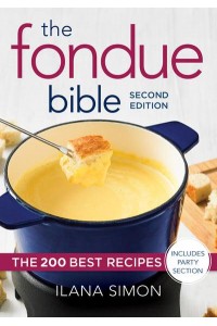 The Fondue Bible The 200 Best Recipes