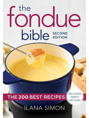 The Fondue Bible The 200 Best Recipes