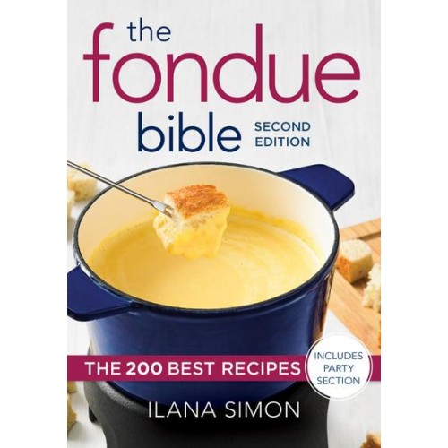 The Fondue Bible The 200 Best Recipes