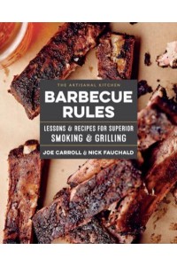 Barbecue Rules Lessons & Recipes for Superior Smoking & Grilling - The Artisanal Kitchen