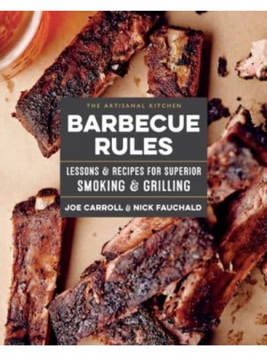 Barbecue Rules Lessons & Recipes for Superior Smoking & Grilling - The Artisanal Kitchen
