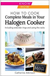How to Cook Complete Meals in Your Halogen Cooker Including Extender Rings and Using the Racks - Know How