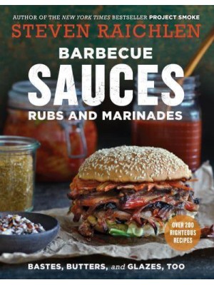 Barbecue Sauces Rubs and Marinades Bastes, Butters, and Glazes, Too - Steven Raichlen Barbecue Bible Cookbooks