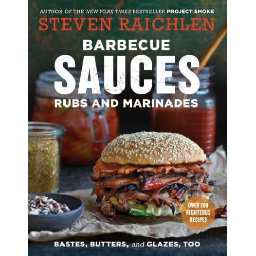 Barbecue Sauces Rubs and Marinades Bastes, Butters, and Glazes, Too - Steven Raichlen Barbecue Bible Cookbooks
