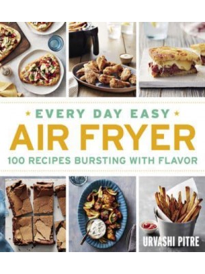 Every Day Easy Air Fryer 100 Recipes Bursting With Flavor