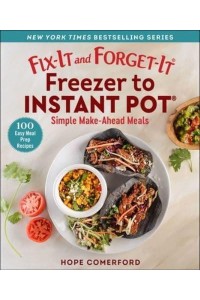 Fix-It and Forget-It Freezer to Instant Pot Simple Make-Ahead Meals - Fix-It and Enjoy-It!