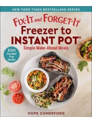 Fix-It and Forget-It Freezer to Instant Pot Simple Make-Ahead Meals - Fix-It and Enjoy-It!