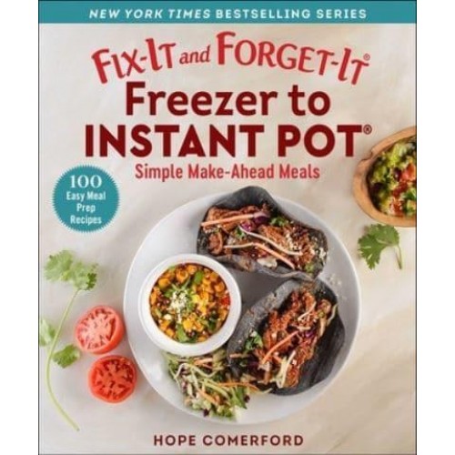 Fix-It and Forget-It Freezer to Instant Pot Simple Make-Ahead Meals - Fix-It and Enjoy-It!