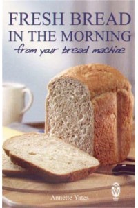 Fresh Bread in the Morning from Your Bread Machine - Right Way