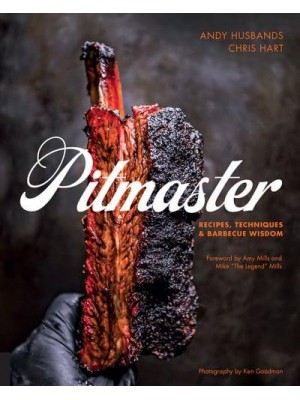 Pitmaster Recipes, Techniques, and Barbecue Wisdom