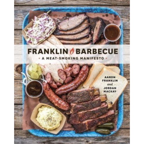 Franklin Barbecue A Meat-Smoking Manifesto