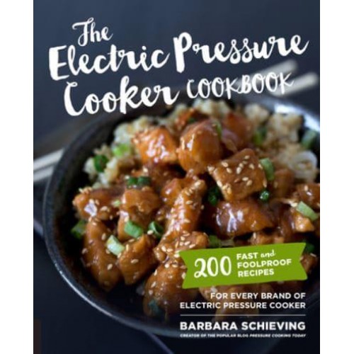 The Electric Pressure Cooker Cookbook 200 Fast and Foolproof Recipes for Every Kind of Machine