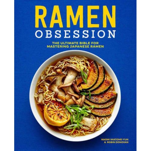 Ramen Obsession The Ultimate Bible for Mastering Japanese Ramen