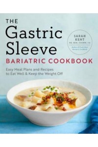 The Gastric Sleeve Bariatric Cookbook Easy Meal Plans and Recipes to Eat Well & Keep the Weight Off